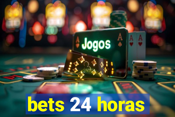 bets 24 horas